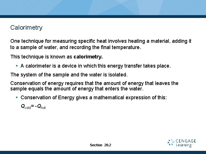 Calorimetry One technique for measuring specific heat involves heating a material, adding it to