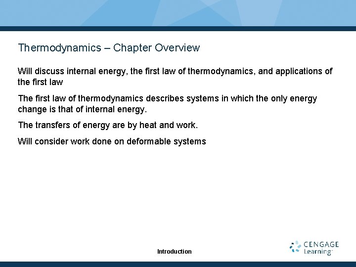 Thermodynamics – Chapter Overview Will discuss internal energy, the first law of thermodynamics, and