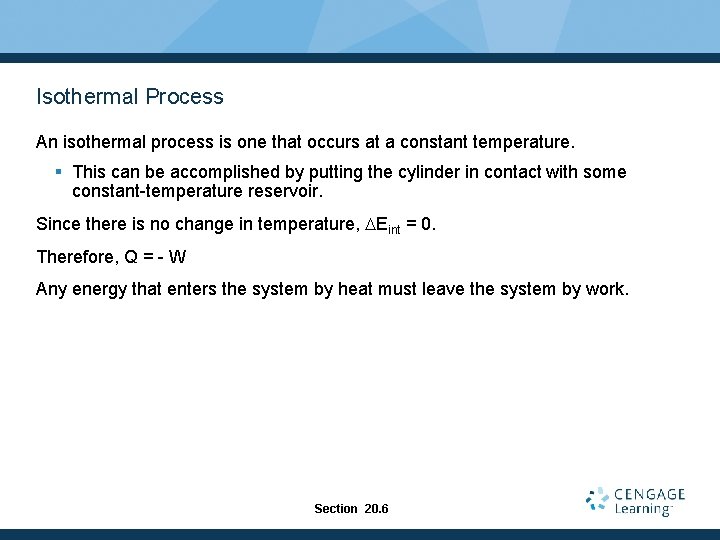 Isothermal Process An isothermal process is one that occurs at a constant temperature. §
