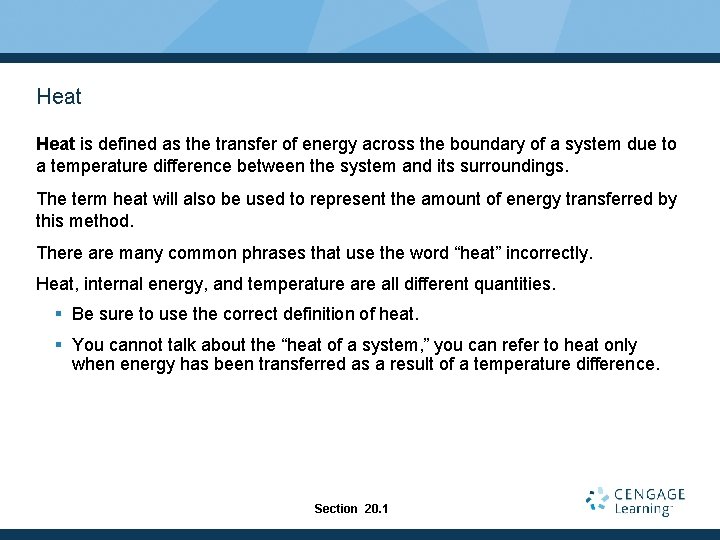 Heat is defined as the transfer of energy across the boundary of a system