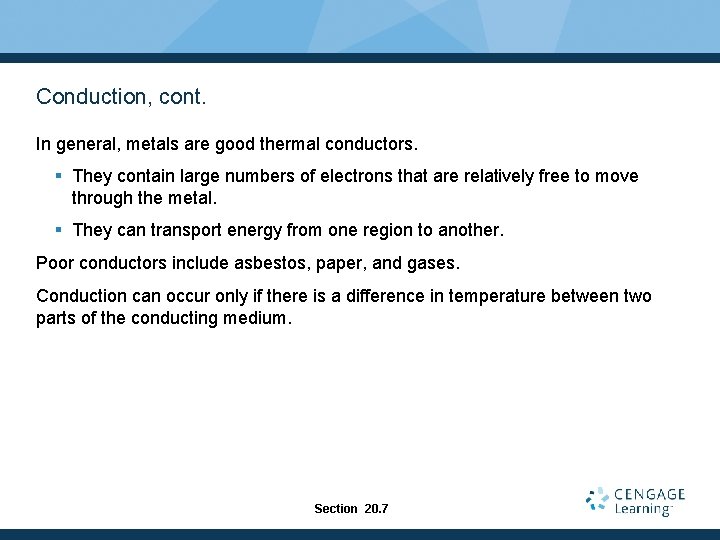 Conduction, cont. In general, metals are good thermal conductors. § They contain large numbers