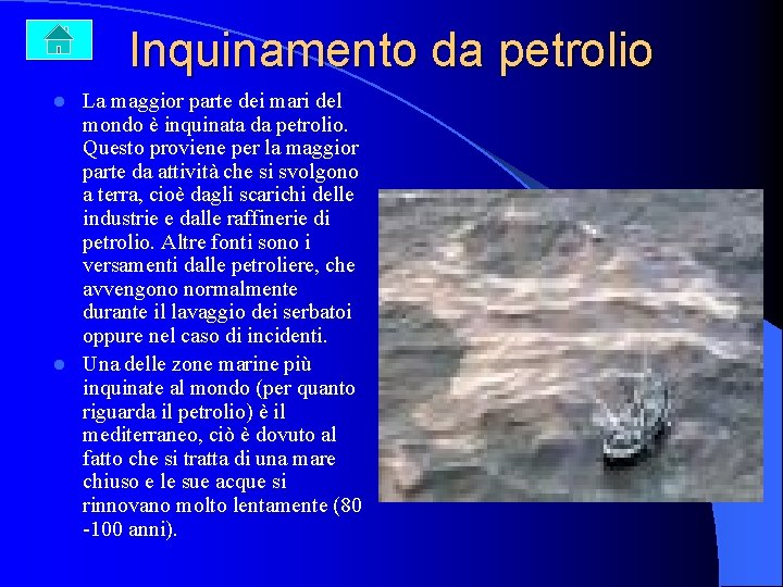 Inquinamento da petrolio La maggior parte dei mari del mondo è inquinata da petrolio.