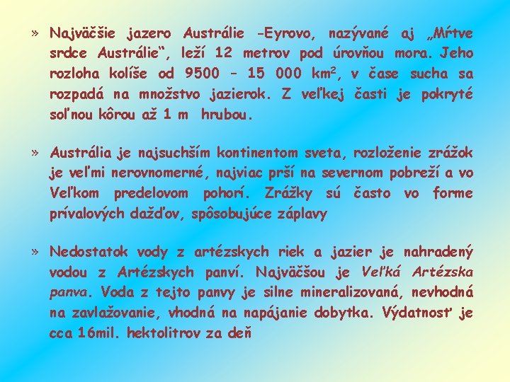 » Najväčšie jazero Austrálie -Eyrovo, nazývané aj „Mŕtve srdce Austrálie“, leží 12 metrov pod