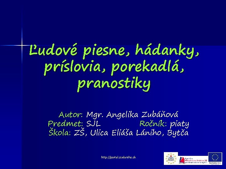 Ľudové piesne, hádanky, príslovia, porekadlá, pranostiky Autor: Mgr. Angelika Zubáňová Predmet: SJL Ročník: piaty