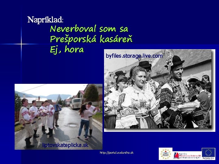 Napríklad: Neverboval som sa Prešporská kasáreň Ej, hora byfiles. storage. live. com liptovskateplicka. sk