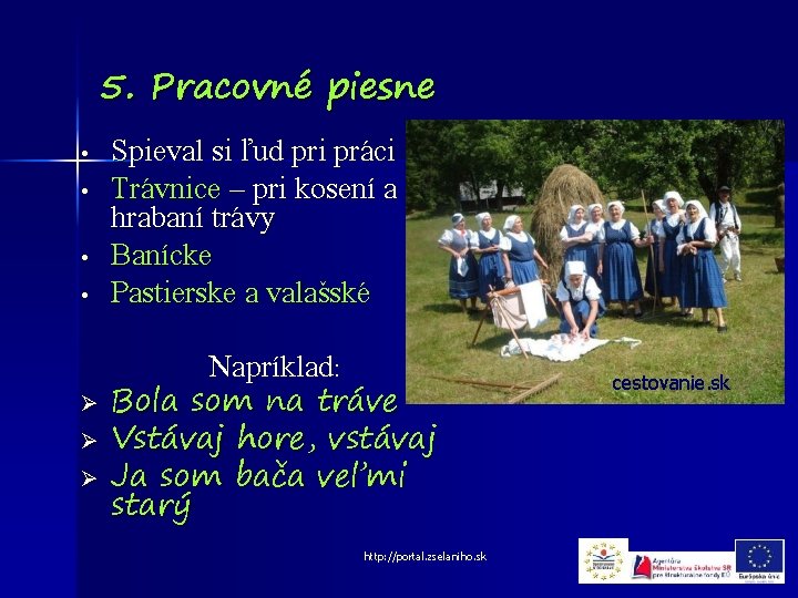 5. Pracovné piesne • • Ø Ø Ø Spieval si ľud pri práci Trávnice