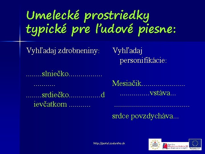 Umelecké prostriedky typické pre ľudové piesne: Vyhľadaj zdrobneniny: Vyhľadaj personifikácie: . . . .