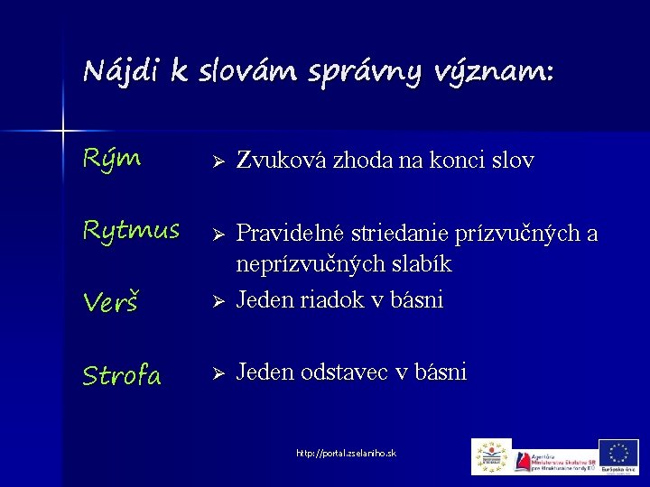 Nájdi k slovám správny význam: Rým Ø Zvuková zhoda na konci slov Rytmus Ø