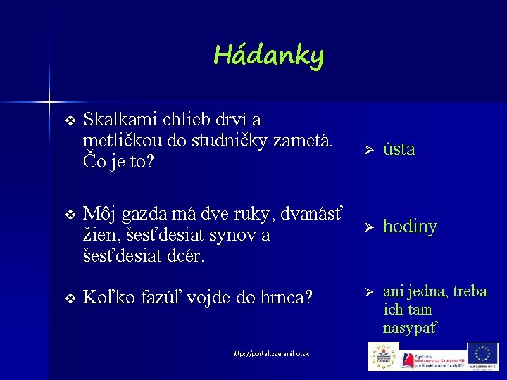 Hádanky v Skalkami chlieb drví a metličkou do studničky zametá. Čo je to? v