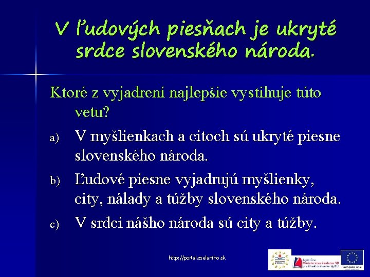 V ľudových piesňach je ukryté srdce slovenského národa. Ktoré z vyjadrení najlepšie vystihuje túto