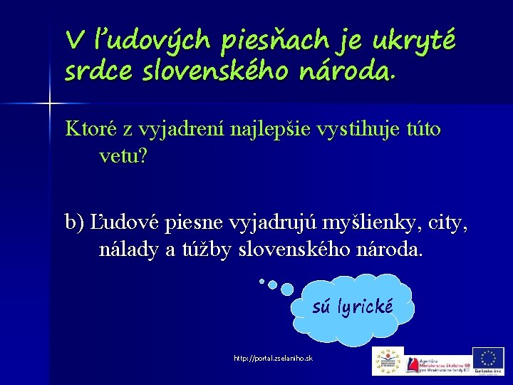 V ľudových piesňach je ukryté srdce slovenského národa. Ktoré z vyjadrení najlepšie vystihuje túto
