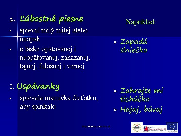 1. • • Ľúbostné piesne spieval milý milej alebo naopak o láske opätovanej i