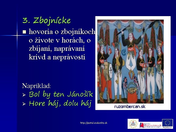 3. Zbojnícke n hovoria o zbojníkoch, o živote v horách, o zbíjaní, naprávaní krívd