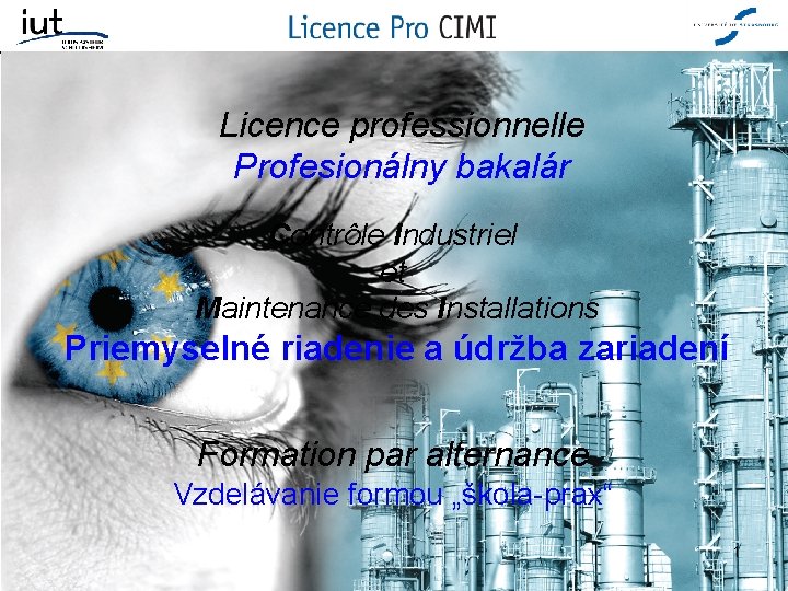 Licence professionnelle Profesionálny bakalár Contrôle Industriel et Maintenance des Installations Priemyselné riadenie a údržba