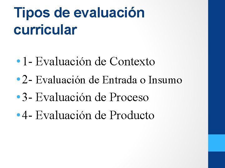 Tipos de evaluación curricular • 1 - Evaluación de Contexto • 2 - Evaluación