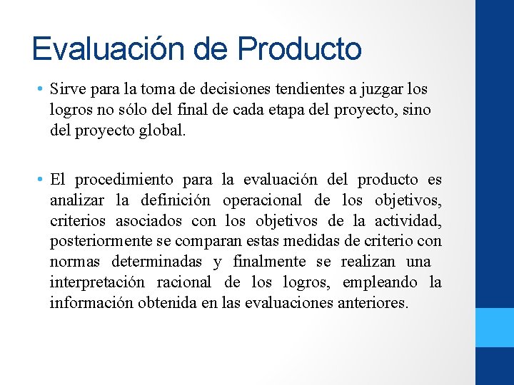 Evaluación de Producto • Sirve para la toma de decisiones tendientes a juzgar los