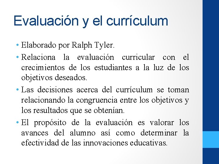 Evaluación y el currículum • Elaborado por Ralph Tyler. • Relaciona la evaluación curricular