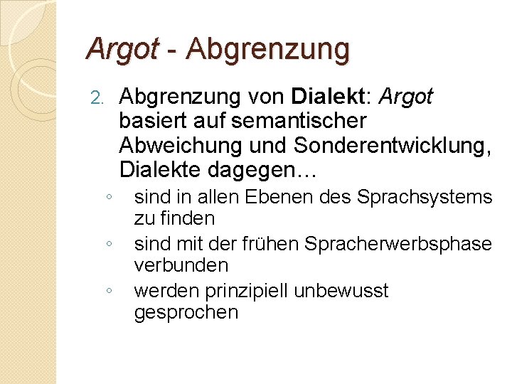 Argot - Abgrenzung 2. ◦ ◦ ◦ Abgrenzung von Dialekt: Argot basiert auf semantischer