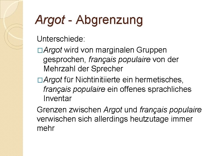 Argot - Abgrenzung Unterschiede: �Argot wird von marginalen Gruppen gesprochen, français populaire von der