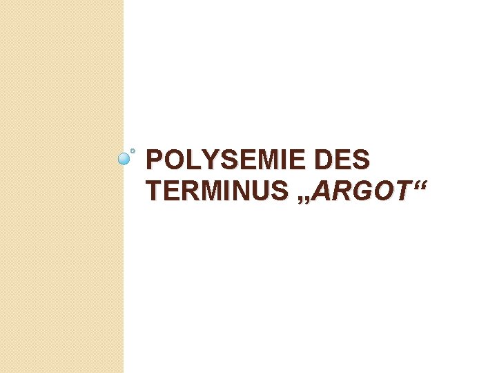 POLYSEMIE DES TERMINUS „ARGOT“ 