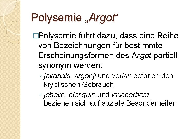 Polysemie „Argot“ �Polysemie führt dazu, dass eine Reihe von Bezeichnungen für bestimmte Erscheinungsformen des