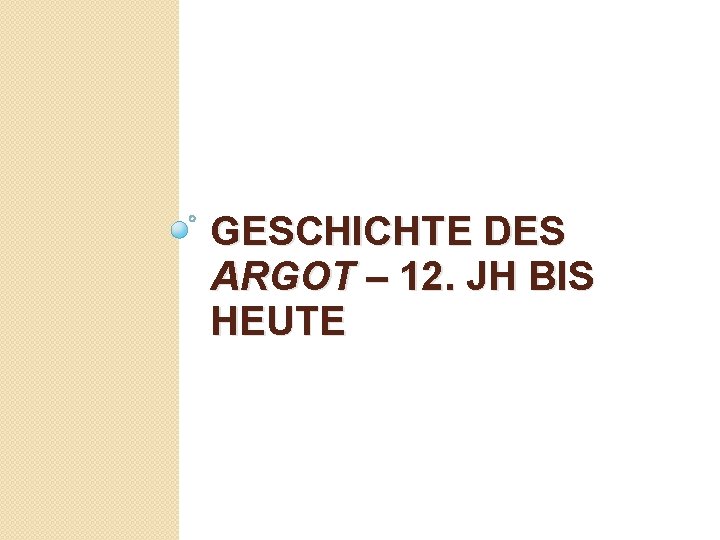 GESCHICHTE DES ARGOT – 12. JH BIS HEUTE 