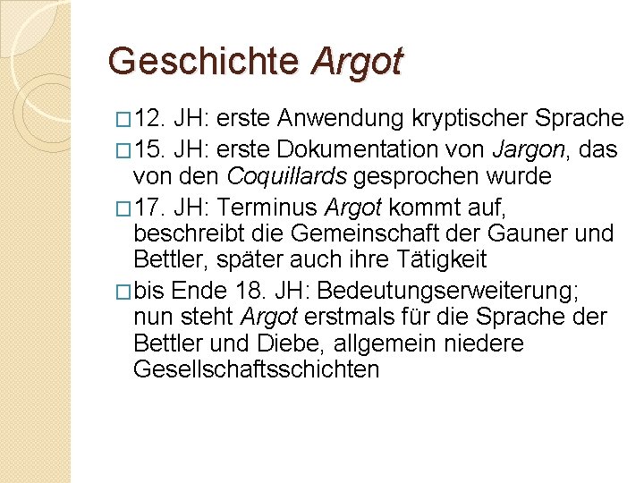 Geschichte Argot � 12. JH: erste Anwendung kryptischer Sprache � 15. JH: erste Dokumentation