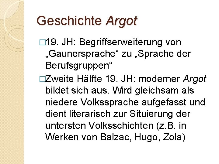 Geschichte Argot � 19. JH: Begriffserweiterung von „Gaunersprache“ zu „Sprache der Berufsgruppen“ �Zweite Hälfte