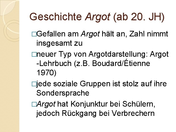 Geschichte Argot (ab 20. JH) �Gefallen am Argot hält an, Zahl nimmt insgesamt zu