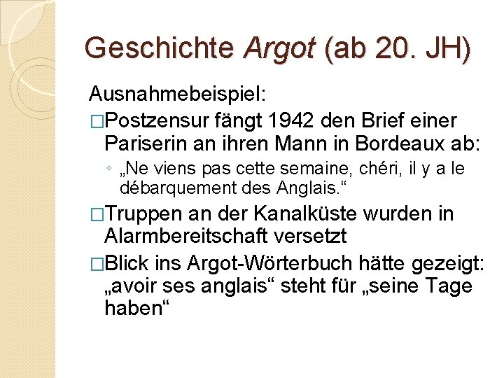 Geschichte Argot (ab 20. JH) Ausnahmebeispiel: �Postzensur fängt 1942 den Brief einer Pariserin an