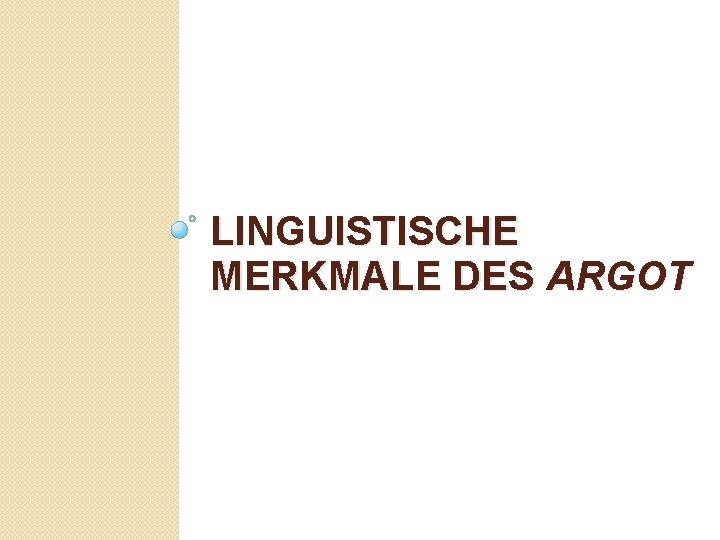 LINGUISTISCHE MERKMALE DES ARGOT 