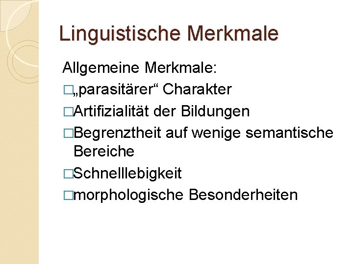 Linguistische Merkmale Allgemeine Merkmale: �„parasitärer“ Charakter �Artifizialität der Bildungen �Begrenztheit auf wenige semantische Bereiche