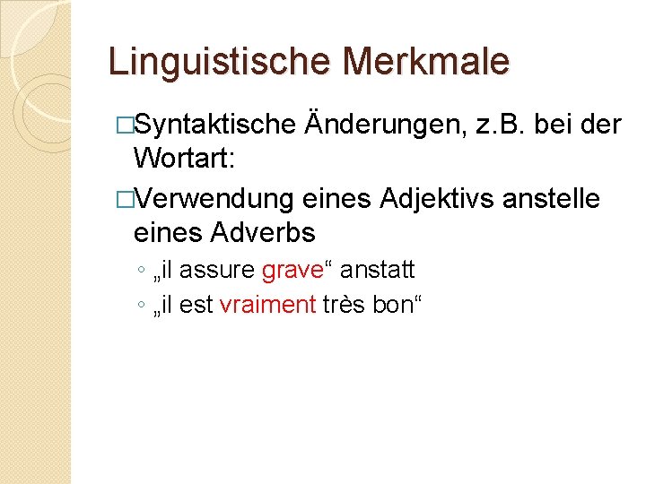 Linguistische Merkmale �Syntaktische Änderungen, z. B. bei der Wortart: �Verwendung eines Adjektivs anstelle eines