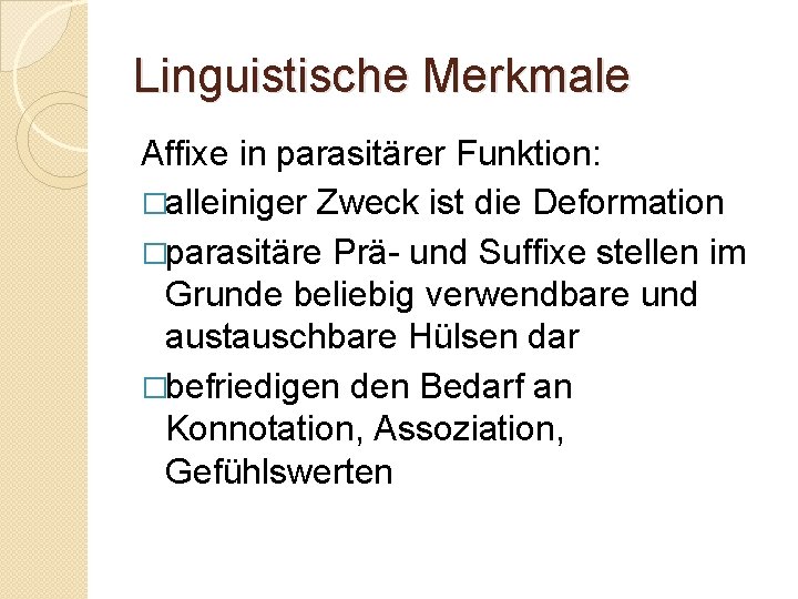 Linguistische Merkmale Affixe in parasitärer Funktion: �alleiniger Zweck ist die Deformation �parasitäre Prä- und