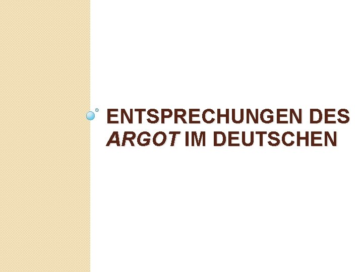 ENTSPRECHUNGEN DES ARGOT IM DEUTSCHEN 