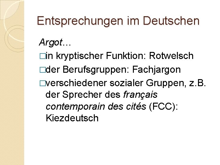 Entsprechungen im Deutschen Argot… �in kryptischer Funktion: Rotwelsch �der Berufsgruppen: Fachjargon �verschiedener sozialer Gruppen,