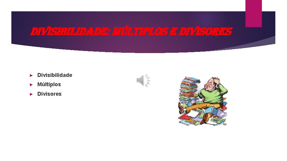 divisi. Bilidade: múlti. Plos e divisores ► Divisibilidade ► Múltiplos ► Divisores 