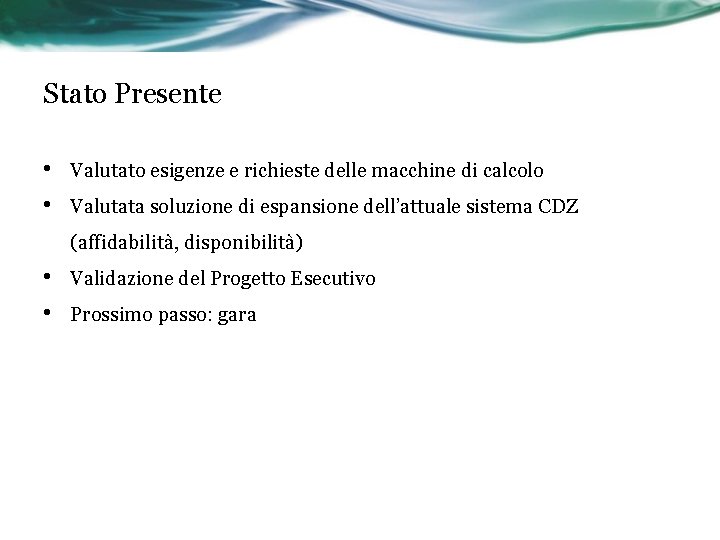 Stato Presente • • Valutato esigenze e richieste delle macchine di calcolo Valutata soluzione