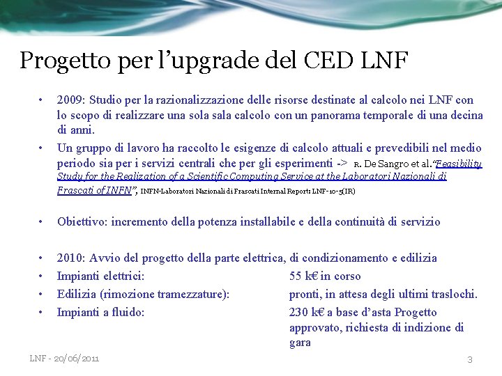 Progetto per l’upgrade del CED LNF • • 2009: Studio per la razionalizzazione delle