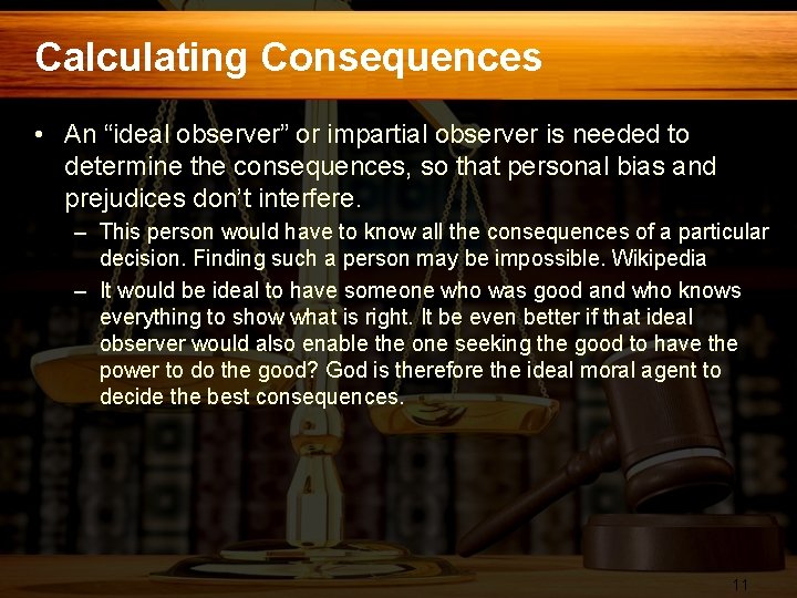 Calculating Consequences • An “ideal observer” or impartial observer is needed to determine the