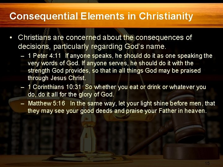 Consequential Elements in Christianity • Christians are concerned about the consequences of decisions, particularly