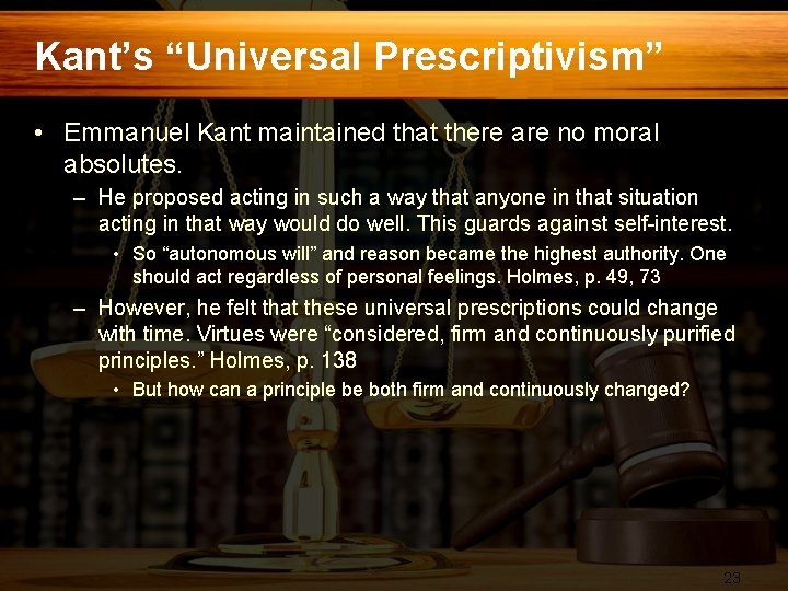 Kant’s “Universal Prescriptivism” • Emmanuel Kant maintained that there are no moral absolutes. –