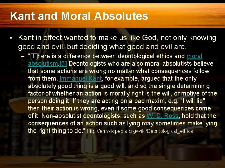 Kant and Moral Absolutes • Kant in effect wanted to make us like God,