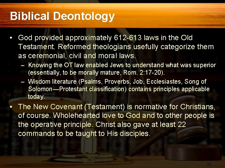 Biblical Deontology • God provided approximately 612 -613 laws in the Old Testament. Reformed