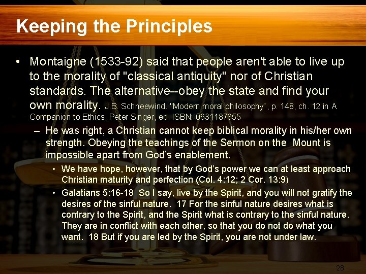 Keeping the Principles • Montaigne (1533 -92) said that people aren't able to live