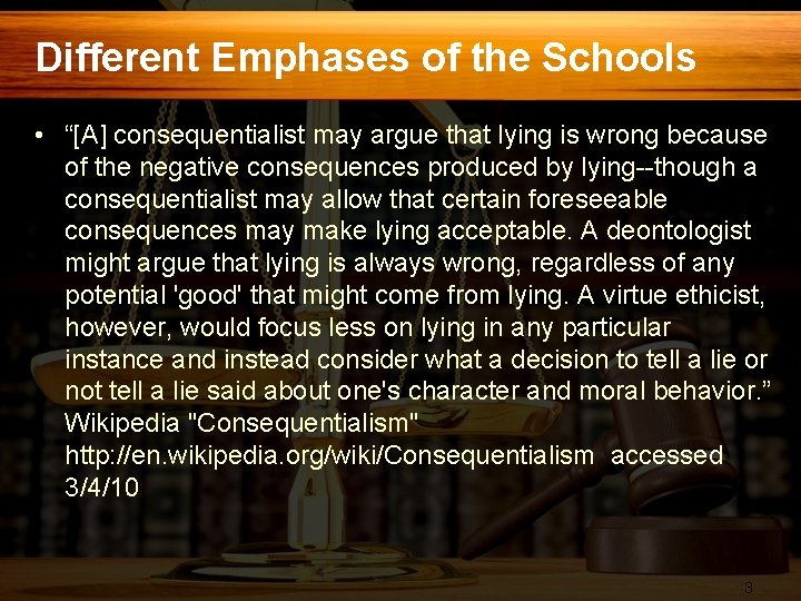 Different Emphases of the Schools • “[A] consequentialist may argue that lying is wrong