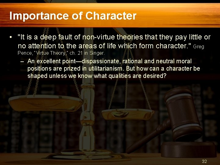 Importance of Character • "It is a deep fault of non-virtue theories that they