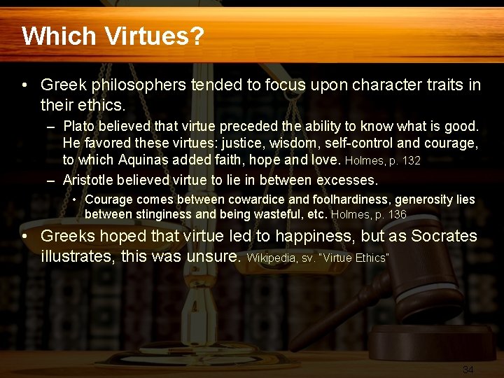 Which Virtues? • Greek philosophers tended to focus upon character traits in their ethics.