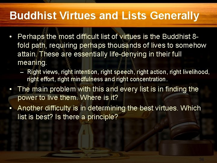 Buddhist Virtues and Lists Generally • Perhaps the most difficult list of virtues is