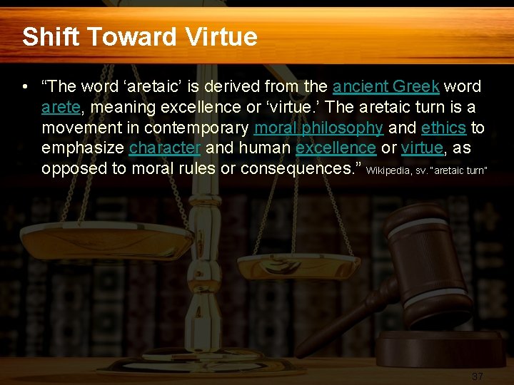 Shift Toward Virtue • “The word ‘aretaic’ is derived from the ancient Greek word